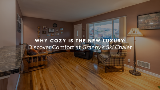 Why Cozy is the New Luxury: Granny's Ski Chalet in Utah