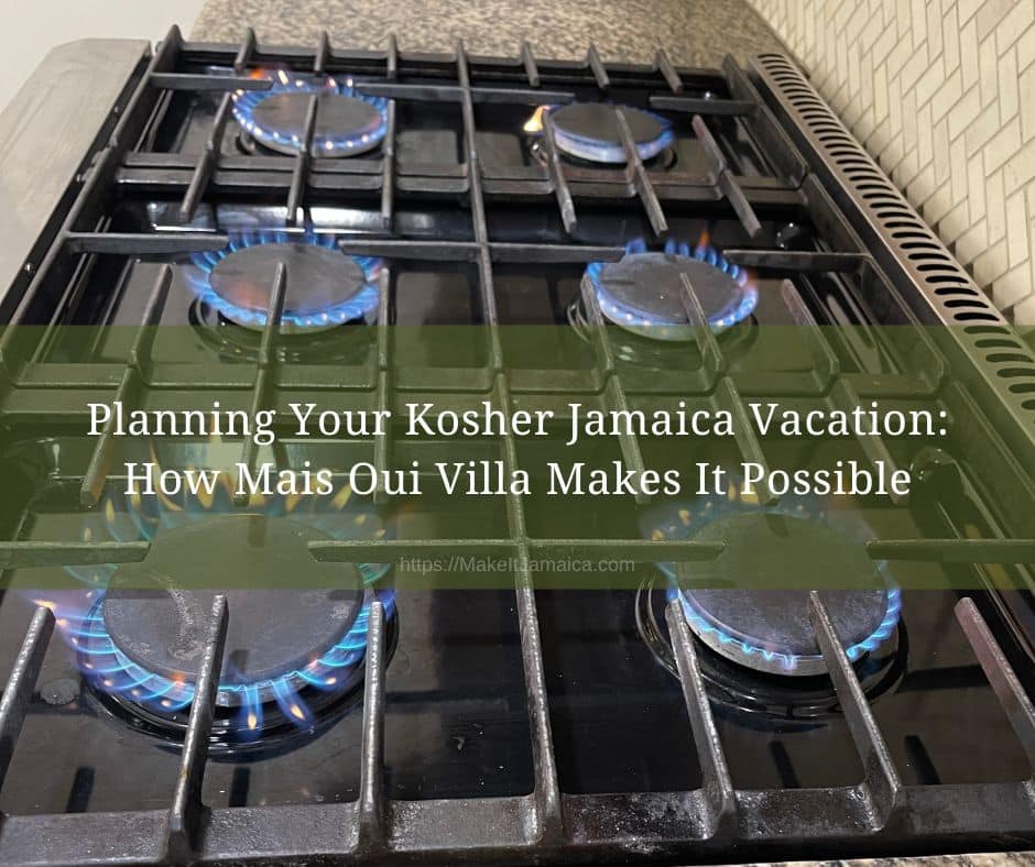 Kasherizing the kitchen for kosher Jamaica vacation at Mais Oui Villa