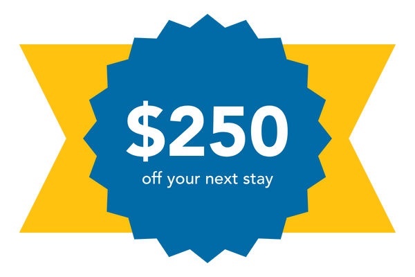 Save $250 on Your Next Stay!
