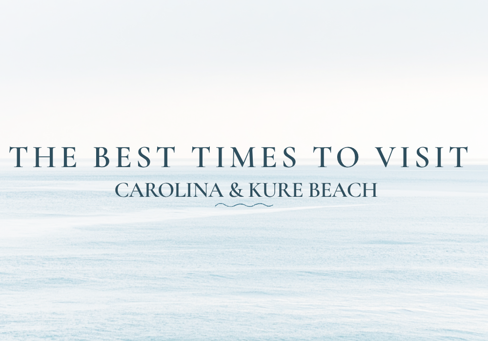 The Best times to visit Carolina & Kure Beach